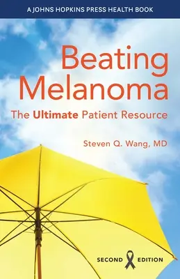 A melanoma legyőzése: A végső betegsegédlet - Beating Melanoma: The Ultimate Patient Resource