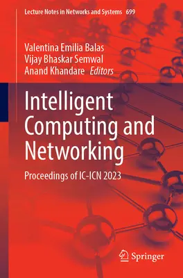 Intelligens számítástechnika és hálózatépítés: Az IC-Icn 2023 konferencia jegyzőkönyvei - Intelligent Computing and Networking: Proceedings of IC-Icn 2023