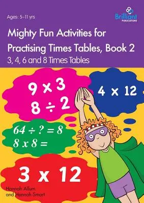 Mighty Fun Activities for Practising Times Tables, 2. könyv: 3, 4, 6 és 8 szorzótáblák - Mighty Fun Activities for Practising Times Tables, Book 2: 3, 4, 6 and 8 Times Tables