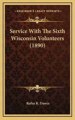 Szolgálat a hatodik wisconsini önkéntesekkel - Service With The Sixth Wisconsin Volunteers