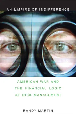 A közöny birodalma: Az amerikai háború és a kockázatkezelés pénzügyi logikája - An Empire of Indifference: American War and the Financial Logic of Risk Management