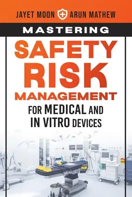 Az orvosi és in vitro eszközök biztonsági kockázatkezelésének elsajátítása - Mastering Safety Risk Management for Medical and In Vitro Devices