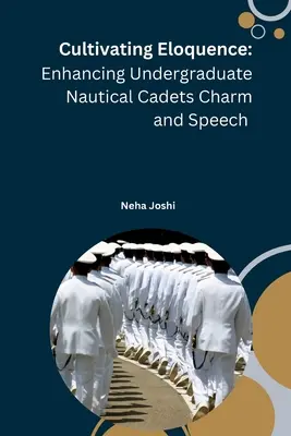 Cultivating Eloquence: A tengerészkadétok bájosságának és beszédkészségének fokozása - Cultivating Eloquence: Enhancing Undergraduate Nautical Cadets Charm and Speech