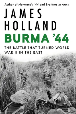 Burma '44: A csata, amely megfordította a második világháborút Keleten - Burma '44: The Battle That Turned World War II in the East