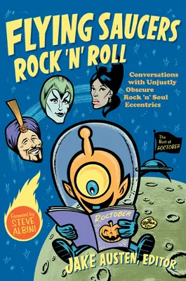 Flying Saucers Rock 'n' Roll: Beszélgetések méltatlanul homályos rock 'n' soul különcökkel - Flying Saucers Rock 'n' Roll: Conversations with Unjustly Obscure Rock 'n' Soul Eccentrics