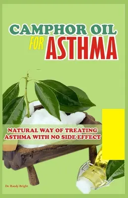 Kámforolaj az asztma kezelésére: Természetes módja az asztma kezelésének mellékhatások nélkül - Camphor Oil for Asthma: Natural way of treating Asthma with No Side Effect