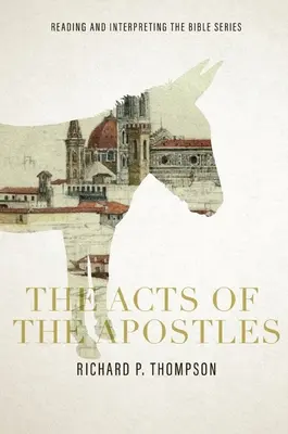 Az Apostolok cselekedetei: Reading and Interpreting the Bible sorozat: A Biblia olvasása és értelmezése sorozat: A Biblia olvasása és értelmezése - The Acts of the Apostles: Reading and Interpreting the Bible series: Reading and Interpreting the Bible series: Reading and Interpreting the Bib