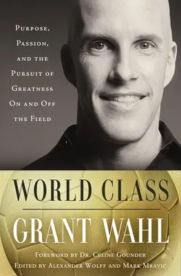 World Class: Cél, szenvedély és a nagyság keresése a pályán és azon kívül is - World Class: Purpose, Passion, and the Pursuit of Greatness on and Off the Field