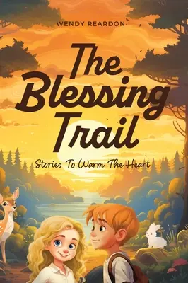 Az áldás ösvénye: Történetek a szív melengetésére - The Blessing Trail: Stories to Warm the Heart