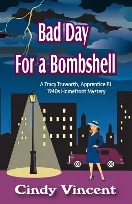 Rossz nap egy bombázónak: A Tracy Truworth, gyakornok magánnyomozó, 1940-es évekbeli rejtély a fronton - Bad Day for a Bombshell: A Tracy Truworth, Apprentice P.I., 1940s Homefront Mystery