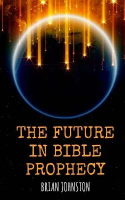 A jövő a bibliai próféciákban - The Future in Bible Prophecy