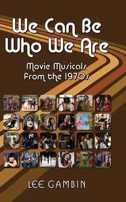 Lehetünk azok, akik vagyunk: Movie Musicals from the '70s - We Can Be Who We Are: Movie Musicals from the '70s