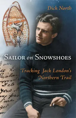 Vitorlázó hócipőben: Jack London északi nyomában - Sailor on Snowshoes: Tracking Jack London's Northern Trail