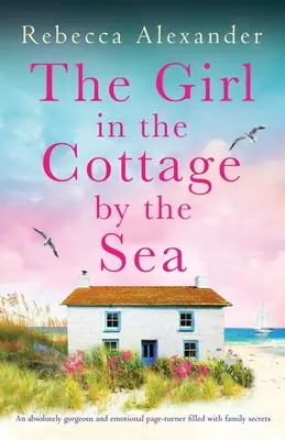 A lány a tengerparti házikóban: Egy abszolút gyönyörű és érzelmes, családi titkokkal teli lapozgatókönyv - The Girl in the Cottage by the Sea: An absolutely gorgeous and emotional page-turner filled with family secrets