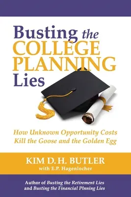 Leleplezve a főiskolai tervezési hazugságokat: Hogyan ölnek meg ismeretlen lehetőségköltségek a libát és az aranytojást - Busting the College Planning Lies: How Unknown Opportunity Costs Kill the Goose and the Golden Egg