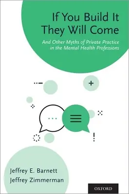 Ha megépíted, jönni fognak: És más mítoszok a magánpraxisról a mentálhigiénés szakmákban - If You Build It They Will Come: And Other Myths of Private Practice in the Mental Health Professions