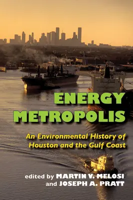 Energia metropolisz: Houston és az Öböl-part környezeti története - Energy Metropolis: An Environmental History of Houston and the Gulf Coast