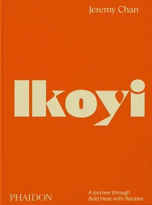 Ikoyi: Utazás a merész hőségben receptekkel - Ikoyi: A Journey Through Bold Heat with Recipes