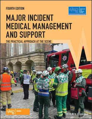 Major Incident Medical Management and Support: A gyakorlati megközelítés a helyszínen - Major Incident Medical Management and Support: The Practical Approach at the Scene