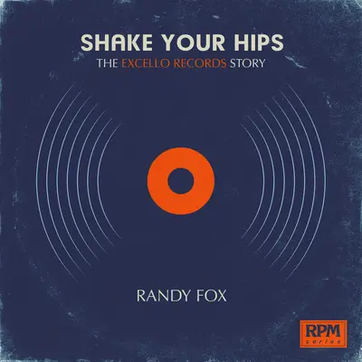 Shake Your Hips: Az Excello Records története - Shake Your Hips: The Excello Records Story