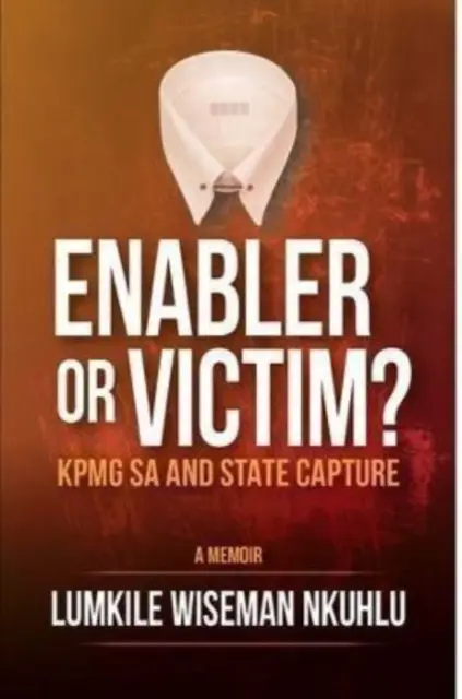 Enabler vagy áldozat KPMG SA és az állam foglyul ejtése - Enabler or victim KPMG SA and State Capture