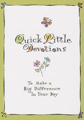 Gyors kis áhítatok: Hogy nagyot változtass a napodon - Quick Little Devotions: To Make a Big Difference in Your Day