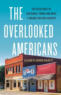 The Overlooked Americans: Vidéki városaink ellenállóképessége és mit jelent ez az ország számára - The Overlooked Americans: The Resilience of Our Rural Towns and What It Means for Our Country