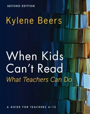 Amikor a gyerekek nem tudnak olvasni - Mit tehetnek a tanárok, második kiadás: Útmutató 4-12 éves tanároknak - When Kids Can't Read-What Teachers Can Do, Second Edition: A Guide for Teachers 4-12