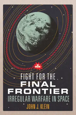 Harc a végső határért: Szabálytalan hadviselés az űrben - Fight for the Final Frontier: Irregular Warfare in Space