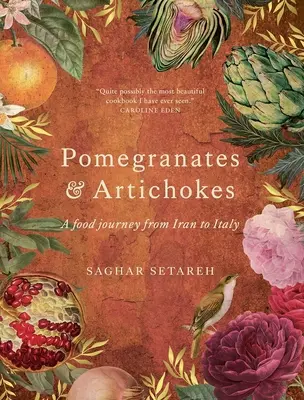 Gránátalma és articsóka: Élelmiszer-utazás Irántól Olaszországig - Pomegranates and Artichokes: A Food Journey from Iran to Italy