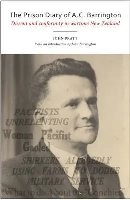 A. C. Barrington börtönnaplója: Dissent and Conformity in Wartime New Zealand - The Prison Diary of A.C. Barrington: Dissent and Conformity in Wartime New Zealand