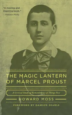 Marcel Proust bűvös lámpása: Kritikai tanulmány a Múltbeli dolgok emlékezete című regényről - The Magic Lantern of Marcel Proust: A Critical Study of Remembrance of Things Past