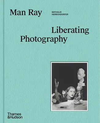 Man Ray: A fotográfia felszabadítása - Man Ray: Liberating Photography