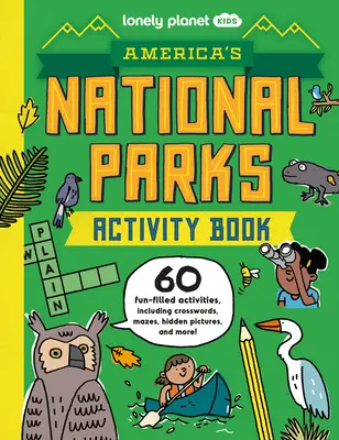 Lonely Planet Kids America's National Parks Activity Book (A Lonely Planet Kids America's National Parks Activity Book) - Lonely Planet Kids America's National Parks Activity Book