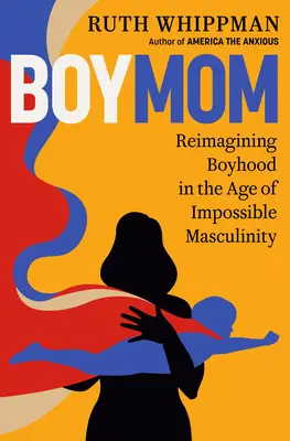 Boymom: A fiúság újragondolása a lehetetlen férfiasság korában - Boymom: Reimagining Boyhood in the Age of Impossible Masculinity