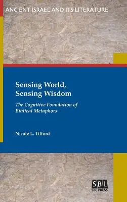 Érzékelő világ, érzékelő bölcsesség: A bibliai metaforák kognitív alapjai - Sensing World, Sensing Wisdom: The Cognitive Foundation of Biblical Metaphors