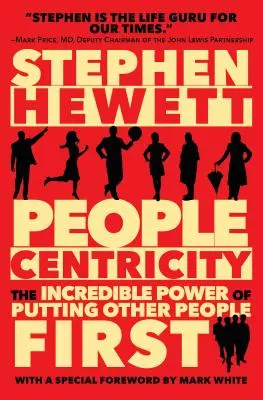 Emberközpontúság: The Incredible Power of Putting Other People First (Az emberek előtérbe helyezésének hihetetlen ereje) - People Centricity: The Incredible Power of Putting Other People First