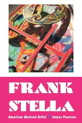 Frank Stella: Stella: Amerikai absztrakt művész - Frank Stella: American Abstract Artist