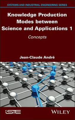 Tudástermelési módok a tudomány és az alkalmazások között 1: Fogalmak - Knowledge Production Modes Between Science and Applications 1: Concepts