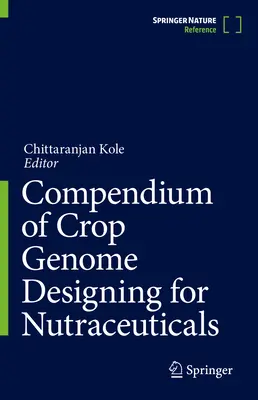 A táplálékkiegészítők növényi genomtervezésének kompendiuma - Compendium of Crop Genome Designing for Nutraceuticals