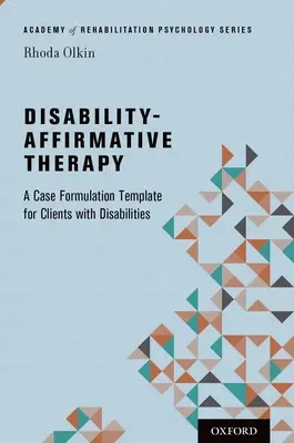 Fogyatékosság-érvényesítő terápia: A Case Formulation Template for Clients with Disabilities - Disability-Affirmative Therapy: A Case Formulation Template for Clients with Disabilities