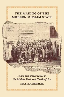 A modern muszlim állam kialakulása: Az iszlám és a kormányzás a Közel-Keleten és Észak-Afrikában - The Making of the Modern Muslim State: Islam and Governance in the Middle East and North Africa