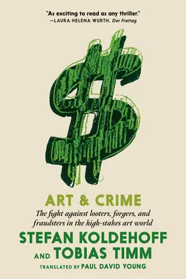 Művészet és bűnözés: A fosztogatók, hamisítók és csalók elleni küzdelem a nagy tétekkel teli művészeti világban - Art & Crime: The Fight Against Looters, Forgers, and Fraudsters in the High-Stakes Art World