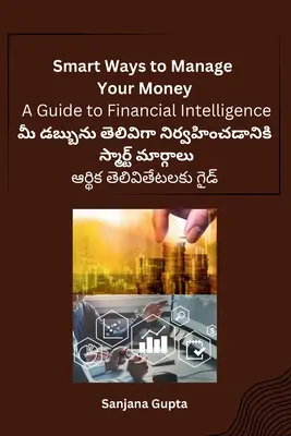 Intelligens módok a pénzkezeléshez: A pénzügyi intelligencia útmutatója - Smart Ways to Manage Your Money: A Guide to Financial Intelligence