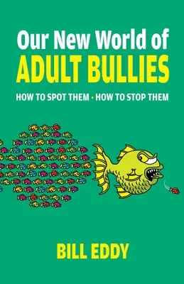 Felnőtt bántalmazók új világa: Hogyan ismerjük fel őket -- Hogyan állítsuk meg őket? - Our New World of Adult Bullies: How to Spot Them -- How to Stop Them