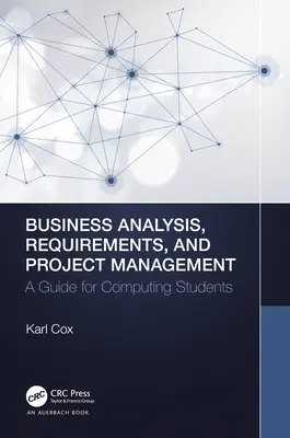 Üzleti elemzés, követelmények és projektmenedzsment: A Guide for Computing Students (Útmutató a számítástechnikai hallgatók számára) - Business Analysis, Requirements, and Project Management: A Guide for Computing Students