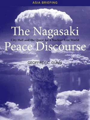 A nagaszaki békebeszélgetés: A városháza és a nukleáris fegyverektől mentes világért folytatott küzdelem - The Nagasaki Peace Discourse: City Hall and the Quest for a Nuclear Free World