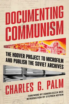 A kommunizmus dokumentálása: A Hoover-projekt a szovjet archívumok mikrofilmre vétele és közzététele érdekében - Documenting Communism: The Hoover Project to Microfilm and Publish the Soviet Archives