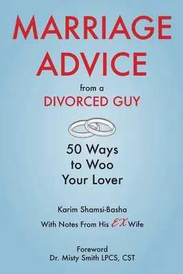 Házassági tanácsok egy elvált fickótól: 50 mód, hogy udvarolj a szerelmednek / A volt feleség jegyzeteivel - Marriage Advice from a Divorced Guy: 50 Ways to Woo your Lover / With Notes from his Ex-Wife