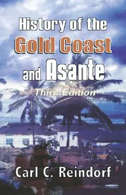 Az Aranypart és Asante története. Harmadik kiadás - History of the Gold Coast and Asante. Third Edition